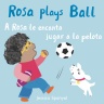 Cover image for A Rosa le encanta jugar a la pelota/Rosa plays Ball